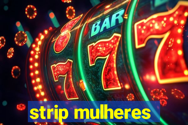 strip mulheres